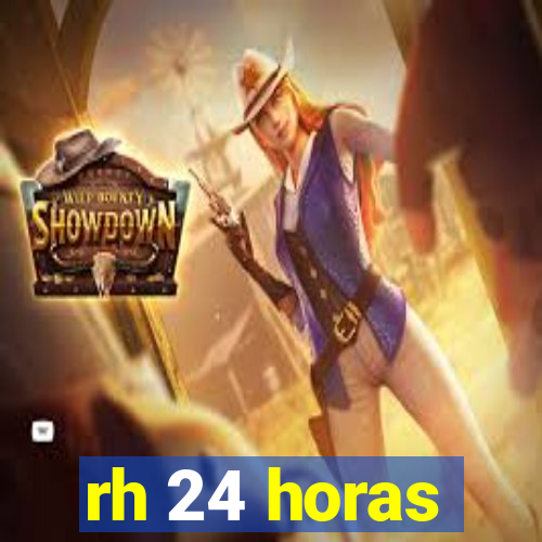 rh 24 horas